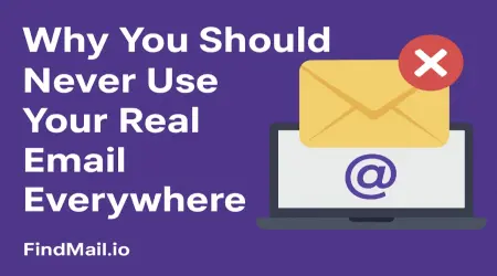 Why You Should Never Use Your Real Email Everywhere
