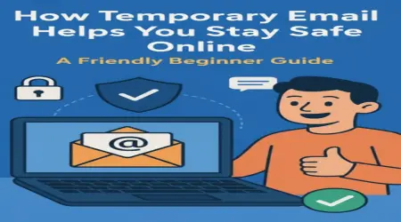 How Temporary Email Helps You Stay Safe Online - A Friendly Beginner Guide (2025)