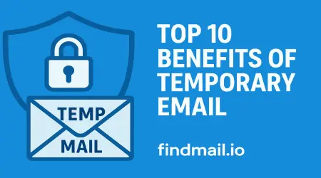 Top 10 Benefits of Temporary Email for Privacy & Security | Findmail.io