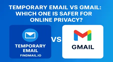 Temporary Email vs Gmail: Which is Safer for Online Privacy | FindMail.io